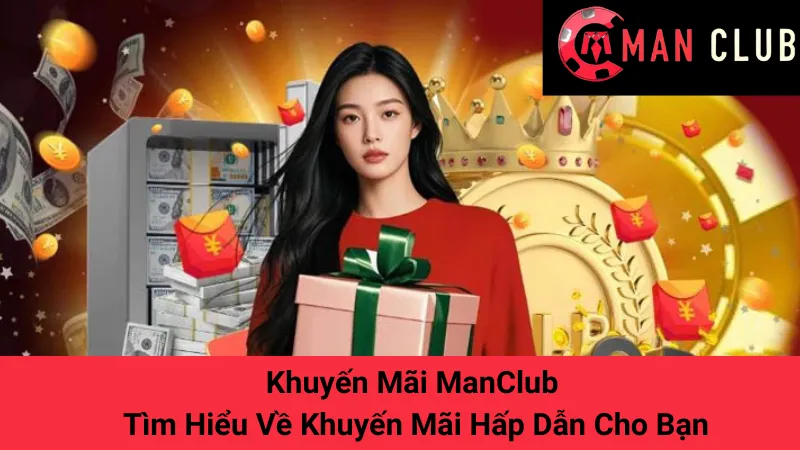 Khuyến Mãi ManClub - Tìm Hiểu Về Khuyến Mãi Hấp Dẫn Cho Bạn 1 Khuyến Mãi ManClub - Tìm Hiểu Về Khuyến Mãi Hấp Dẫn Cho Bạn