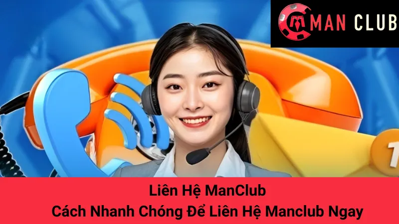 Liên Hệ ManClub - Cách Nhanh Chóng Để Liên Hệ Manclub Ngay 1 Liên Hệ ManClub - Cách Nhanh Chóng Để Liên Hệ Manclub Ngay